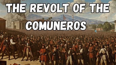 The Revolt of the Comuneros: A Catalyst for Social Change and the Seeds of Independence