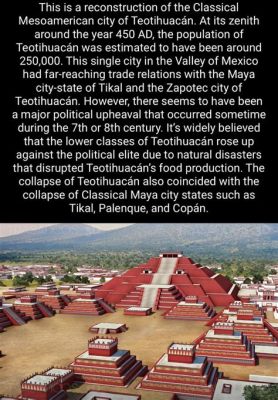 The Teotihuacan Revolt: An Unexpected Upheaval Challenging Mayan Hegemony and Redefining Mesoamerican Political Landscapes